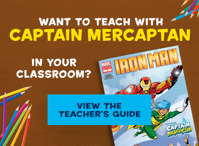 Want to teach with Captain Mercaptain in your classroom?  View the teacher's guide.